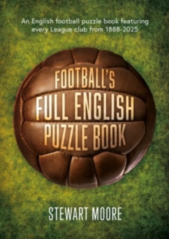 Football's Full English Puzzle Book : An English football puzzle book featuring every League club from 1888-2025. Paperback / softback