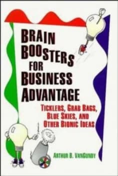 Brain Boosters for Business Advantage by Arthur B. Vangundy Hardback