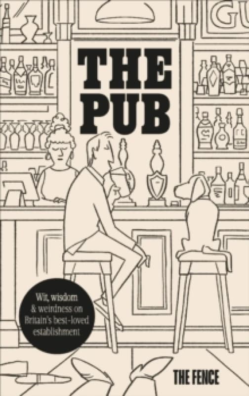 The Pub : Wit, wisdom & weirdness on Britains best-loved establishment Hardback