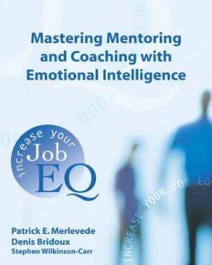 Mastering mentoring and coaching with emotional intelligence by Patrick E Merlevede|Denis Bridoux