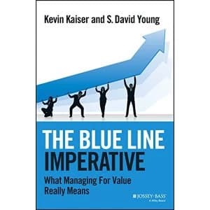 The Blue Line Imperative: What Managing for Value Really Means by Kevin Kaiser, S. David Young (Hardback, 2013)
