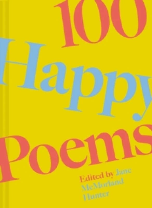 100 Happy Poems : To raise your spirits every day Volume 1 Hardback