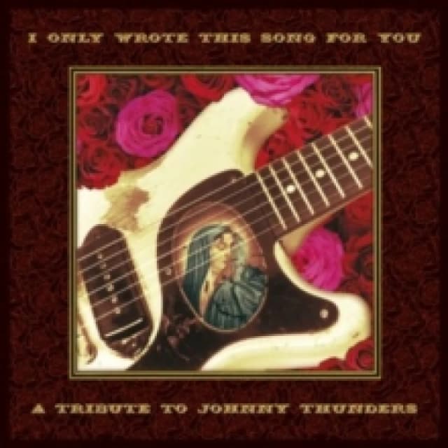 I only wrote this song for you: A tribute to Johnny Thunders CD / Album