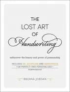 lost art of handwriting rediscover the beauty and power of penmanship