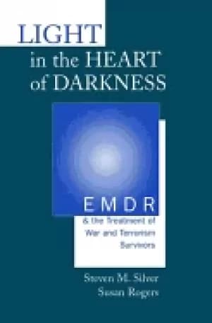 light in the heart of darkness emdr and the treatment of war and terrorism