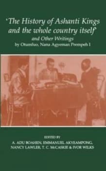 The History of Ashanti Kings and the Whole Country Itself and Other Writings by E Akyeampong Paperback