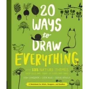20 Ways to Draw Everything : With 135 Nature Themes from Cats and Tigers to Tulips and Trees