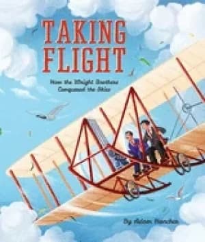 taking flight how the wright brothers conquered the skies