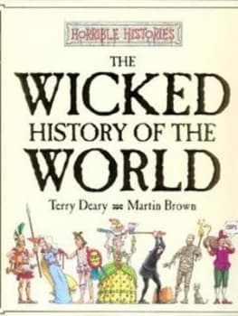 The Wicked History of the World by Terry Deary and Martin Brown Hardback