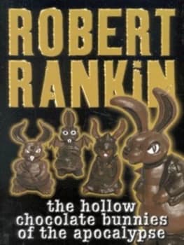 The Hollow Chocolate Bunnies of the Apocalypse by Robert Rankin Hardback
