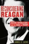 reconsidering reagan racism republicans and the road to trump