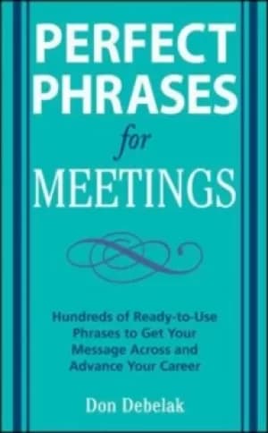 Perfect phrases for meetings by Don Debelak