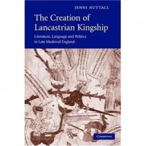 The Creation of Lancastrian Kingship by Jenni Nuttall Hardback
