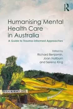 Humanising Mental Health Care in AustraliaA Guide to Trauma-informed Approaches