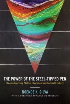 The Power of the Steel-Tipped Pen by Noenoe K. Silva Paperback