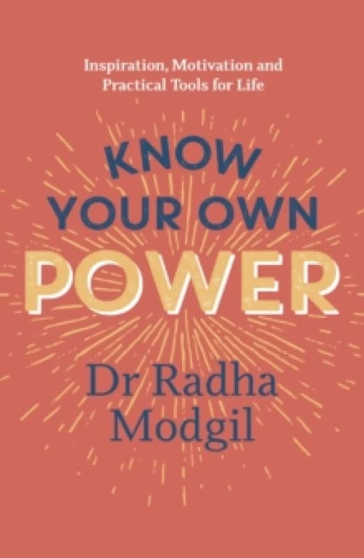 Know Your Own Power : Inspiration, Motivation and Practical Tools For Life Paperback / softback