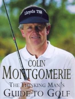 The Thinking Mans Guide to Golf by Colin Montgomerie Hardback