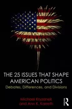 The 25 Issues that Shape American PoliticsDebates Differences and Divisions