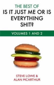 The Best of Is It Just Me or Is Everything Shit by Steve Lowe Paperback