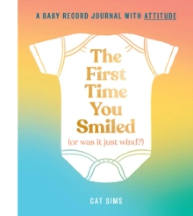 The First Time You Smiled (Or Was It Just Wind?). Hardback. By Cat Sims Books