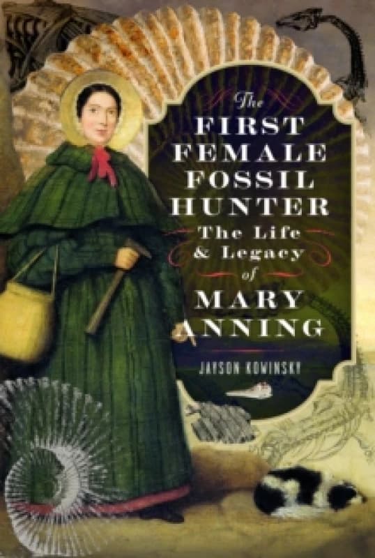 The First Female Fossil Hunter : The Life and Legacy of Mary Anning Hardback