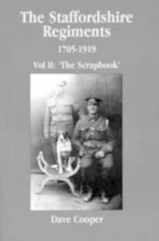 Staffordshire Regiments Ii 1705-1919 the Scrapbook Paperback