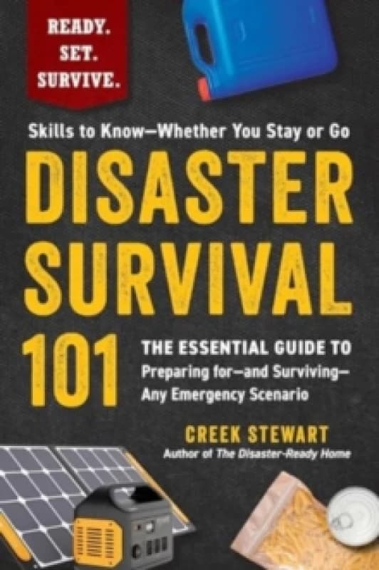 Disaster Survival 101 : The Essential Guide to Preparing forand SurvivingAny Emergency Scenario Paperback / softback