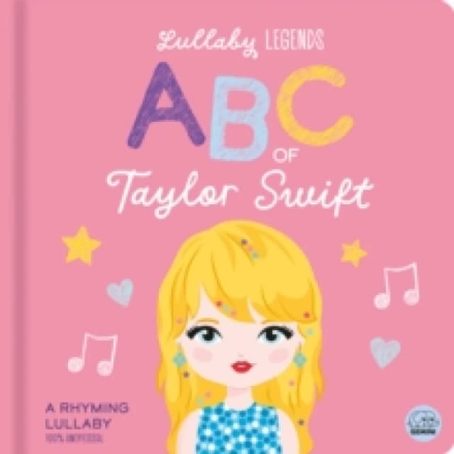 Lullaby Legends: ABC of Taylor Swift : A Rhyming Lullaby Board book