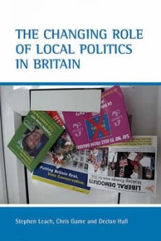 The Changing Role of Local Politics in Britain by Stephen Leach Hardback