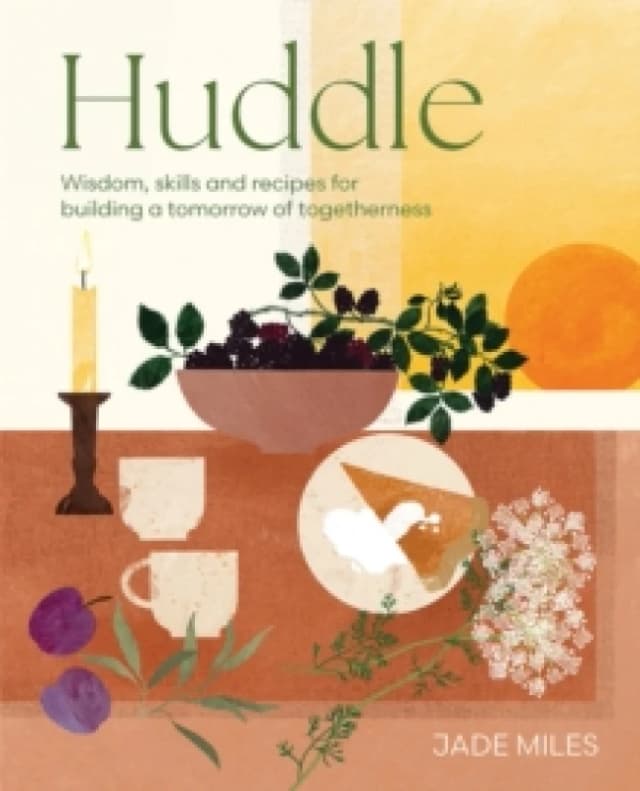 Huddle : Wisdom, skills and recipes for building a tomorrow of togetherness Hardback