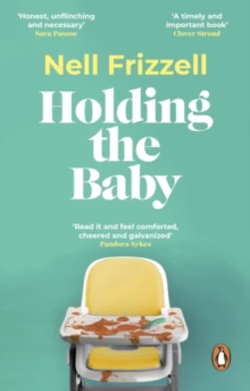 Holding the Baby : Milk, sweat and tears from the frontline of motherhood Paperback / softback