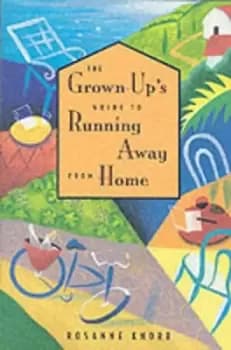 The grown-ups guide to running away from home by Rosanne Knorr