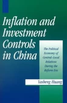 Inflation and Investment Controls in China : The Political Economy of Central-Local Relations during the Reform Era