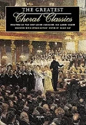 greatest choral classics eighteen of the best loved choruses for mixed voic