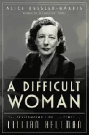 difficult woman the challenging life and times of lillian hellman