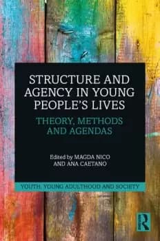 Structure and Agency in Young Peoples LivesTheory Methods and Agendas
