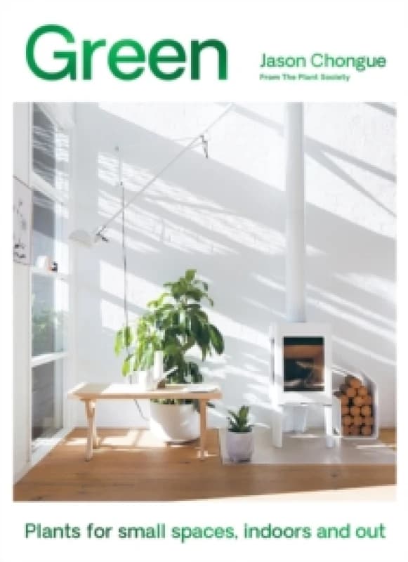 Green : Plants for Small Spaces, Indoors and Out Hardback