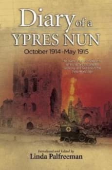 Diary of a Ypres Nun October 1914-May 1915 by Linda Palfreeman Book