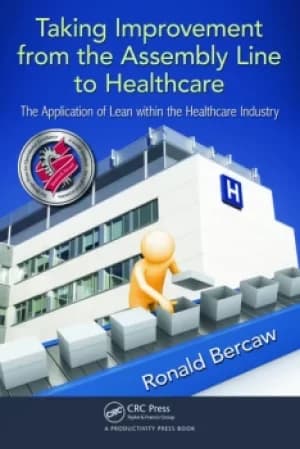 Taking Improvement from the Assembly Line to HealthcareThe Application of Lean within the Healthcare Industry