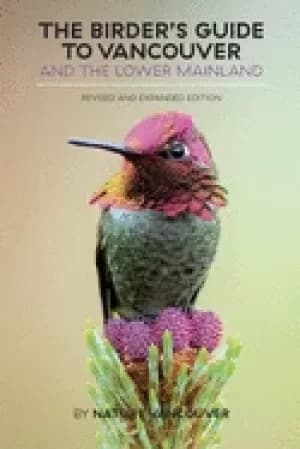 birders guide to vancouver and the lower mainland revised and expanded edit