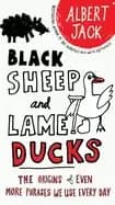 black sheep and lame ducks the origins of even more phrases we use every da