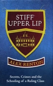 Stiff Upper Lip by Alex Renton Hardback