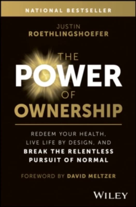 The Power of Ownership : Redeem Your Health, Live Life by Design, and Break the Relentless Pursuit of Normal Hardback