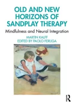 Old and New Horizons of Sandplay TherapyMindfulness and Neural Integration