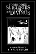 forbidden surgeries of the hideous dr divinus