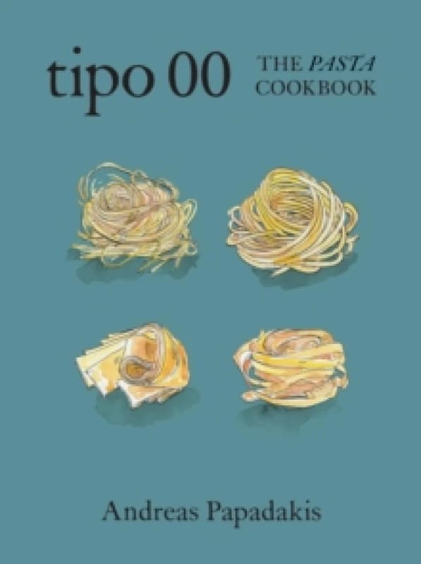 Tipo 00 The Pasta Cookbook : For People Who Love Pasta Hardback