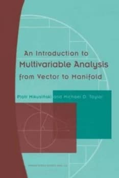 An Introduction to Multivariable Analysis from Vector to Manifold by Piotr Mikusinski Paperback