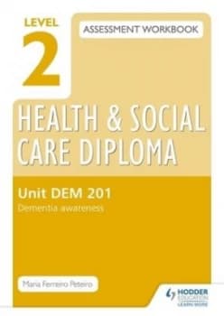 Level 2 Health and Social Care Diploma Assessment Workbook. Unit Dem 201 Dementia Awareness by Maria Ferreiro Peteiro Book