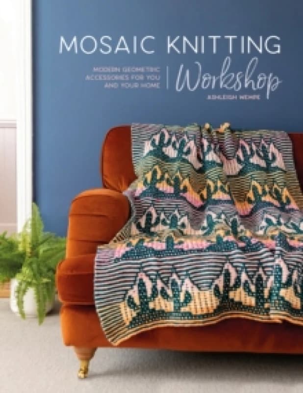 Mosaic Knitting Workshop : Modern geometric accessories for you and your home Paperback / softback