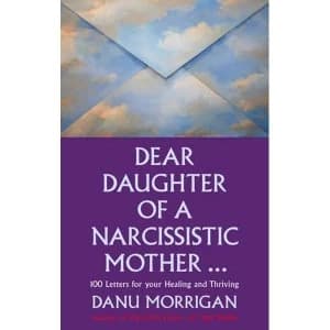 Dear Daughter of a Narcissistic Mother: 100 letters for your Healing and Thriving by Danu Morrigan (Paperback, 2017)